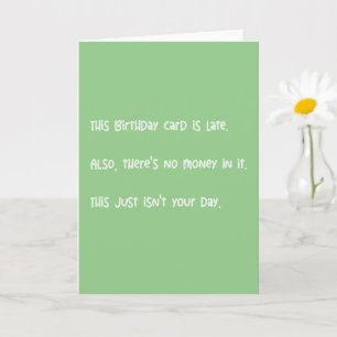 Funny, This Card Is Late Belated Birthday