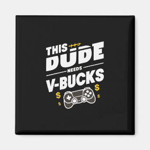 Funny This Dude Needs V-bucks Will Work For Bucks  Magnet