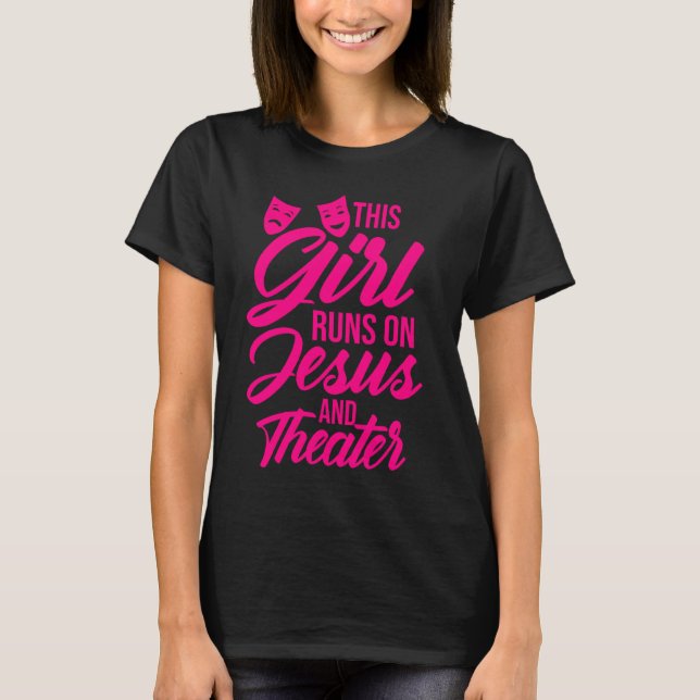 Funny This Girl Runs On Jesus And Theatre Women Ac T-Shirt (Front)