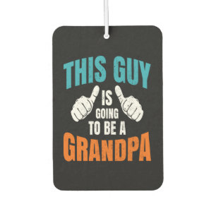 Funny This Guy Is Going To Be A Grandpa Car Air Freshener