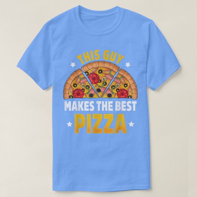 Funny This Guy Makes The Best Pizza Maker Baker Me T-Shirt (Design Front)