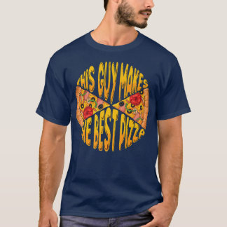 Funny This Guy Makes The Best Pizza Maker Baker Me T-Shirt