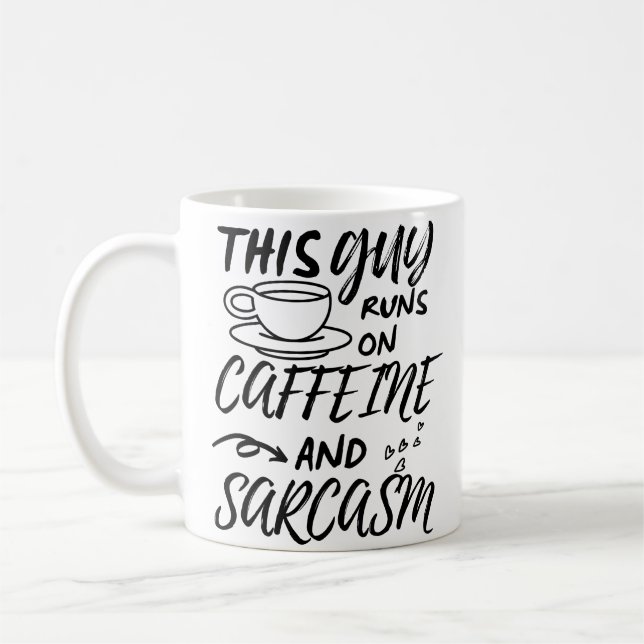Funny This Guy Runs On Caffeine And Sarcasm Coffee Mug (Left)