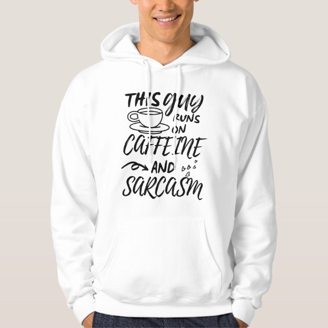 Funny This Guy Runs On Caffeine And Sarcasm Hoodie (Front)