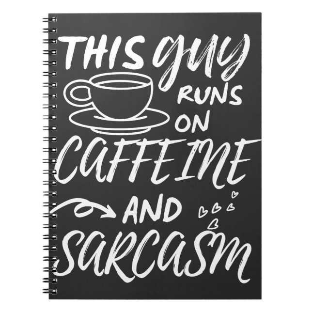 Funny This Guy Runs On Caffeine And Sarcasm Notebook (Front)