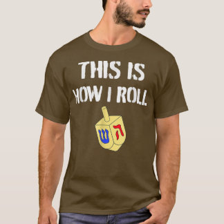 Funny This Is How I Roll Chanukah Hanukkah Dreidel T-Shirt