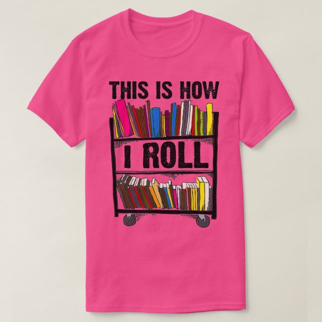 Funny This Is How I Roll Librarian Gift Cool Book  T-Shirt (Design Front)