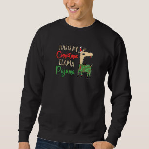 Funny This Is My Christmas Llama Pajama Llama Ra Sweatshirt