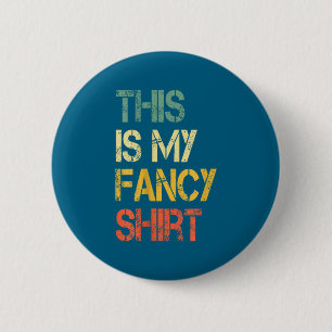 Funny This Is My Fancy Shirt Sarcastic Saying Joke 6 Cm Round Badge