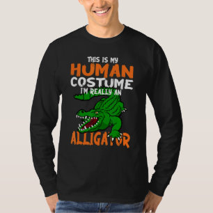 Funny This Is My Human Costume Im Really An Alliga T-Shirt