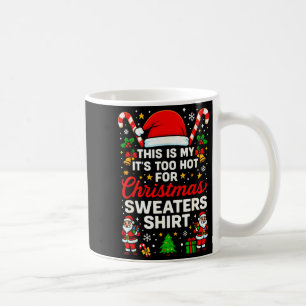 Funny This Is My It’s Too Hot For Ugly Christmas S Coffee Mug