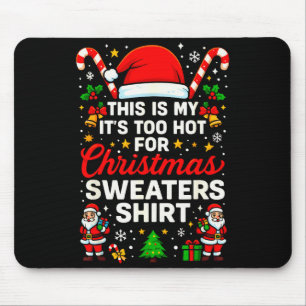 Funny This Is My It’s Too Hot For Ugly Christmas S Mouse Pad