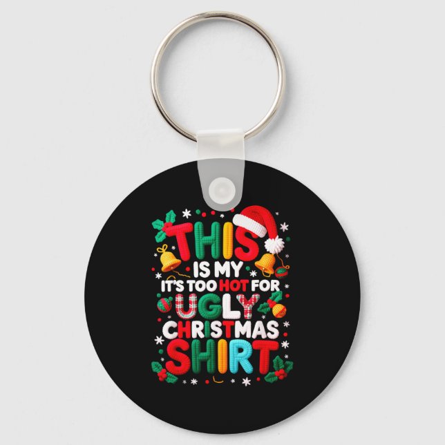 Funny This Is My It's Too Hot For Ugly Christmas S Key Ring (Front)