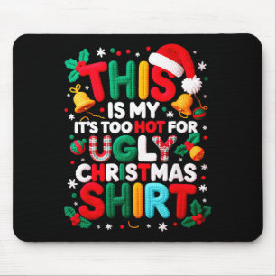 Funny This Is My It's Too Hot For Ugly Christmas S Mouse Pad