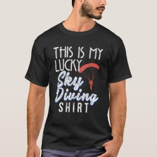 Funny This Is My Lucky Sky Diving Sky Dive Appare T-Shirt