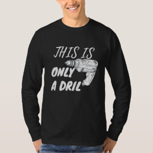 Funny This Is Only A Drill T-Shirt