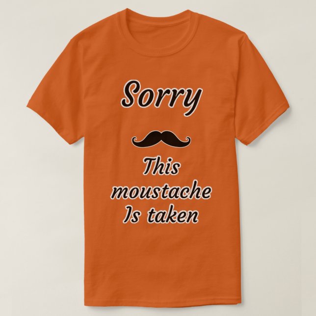 Funny this moustache is taken 2 T-Shirt (Design Front)
