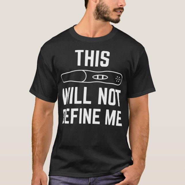 Funny This Pregnancy Test Will Not Define Me infer T-Shirt (Front)