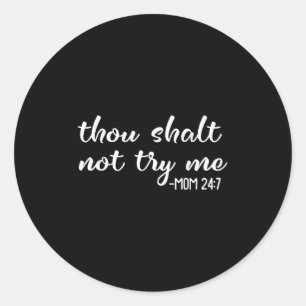 Funny Thou Shalt Not Try Me Mom 24 7 Mother Quote  Classic Round Sticker