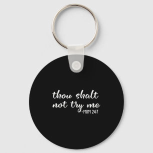 Funny Thou Shalt Not Try Me Mom 24 7 Mother Quote  Key Ring