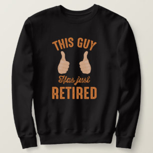 Funny Thumbs up-this guy just retired Sweatshirt