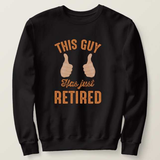 Funny Thumbs up-this guy just retired Sweatshirt (Design Front)