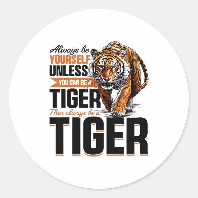 Funny Tiger Animal Always Be Yourself Unless You C Classic Round Sticker (Front)