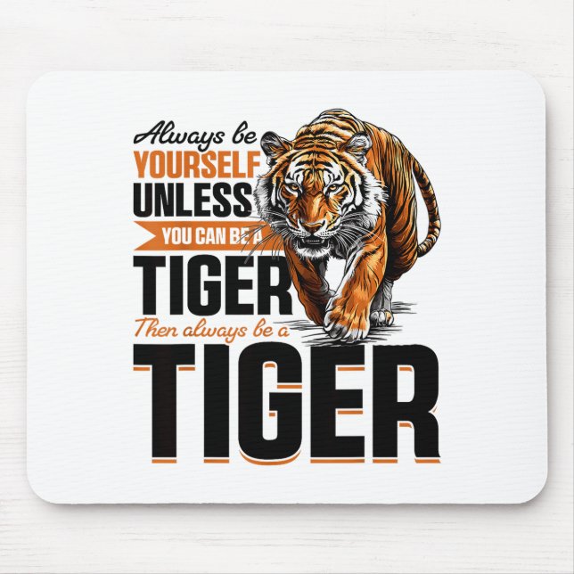 Funny Tiger Animal Always Be Yourself Unless You C Mouse Pad (Front)