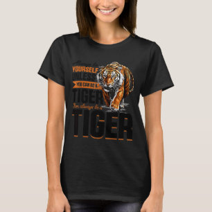 Funny Tiger Animal Always Be Yourself Unless You C T-Shirt