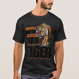 Funny Tiger Animal Always Be Yourself Unless You C T-Shirt