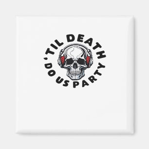 Funny Till Death Do Us Party Halloween Music Skull Magnet