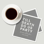 Funny Till Death Do Us Party Wedding or Engagemen Napkin<br><div class="desc">Set the tone for your wedding reception, engagement party, or wedding anniversary with this funny paper napkin. This design features simple bold text "TILL DEATH DO US PARTY". The text template allows you to personalise this design with the bride and groom's names and wedding date. You can also change the...</div>