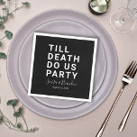 Funny Till Death Do Us Party Wedding or Engagement Napkin<br><div class="desc">Set the tone for your wedding reception, engagement party, or wedding anniversary with this funny paper napkin. This design features simple bold text "TILL DEATH DO US PARTY". The text template allows you to personalise this design with the bride and groom's names and wedding date. You can also change the...</div>