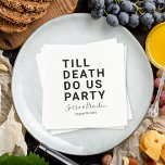 Funny Till Death Do Us Party Wedding or Engagement Napkin<br><div class="desc">Set the tone for your wedding reception, engagement party, or wedding anniversary with this funny paper napkin. This design features simple bold text "TILL DEATH DO US PARTY". The text template allows you to personalise this design with the bride and groom's names and wedding date. You can also change the...</div>