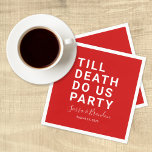 Funny Till Death Do Us Party Wedding or Engagement Napkin<br><div class="desc">Set the tone for your wedding reception, engagement party, couple's shower, or wedding anniversary with this funny paper napkin. This design features simple bold text "TILL DEATH DO US PARTY". The text template allows you to personalise this design with the bride and groom's names and wedding date. You can also...</div>
