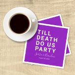 Funny Till Death Do Us Party Wedding or Engagement Napkin<br><div class="desc">Set the tone for your wedding reception, engagement party, couple's shower, or wedding anniversary with this funny paper napkin. This design features simple bold text "TILL DEATH DO US PARTY". The text template allows you to personalise this design with the bride and groom's names and wedding date. You can also...</div>