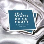 Funny Till Death Do Us Party Wedding or Engagement Napkin<br><div class="desc">Set the tone for your wedding reception, engagement party, or wedding anniversary with this funny paper napkin. This design features simple bold text "TILL DEATH DO US PARTY". The text template allows you to personalise this design with the bride and groom's names and wedding date. You can also change the...</div>