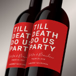 Funny Till Death Do Us Party Wedding or Engagement Wine Label<br><div class="desc">Set the tone for your wedding reception, engagement party, or wedding anniversary with this funny wine label. This design features simple bold text "TILL DEATH DO US PARTY". The text template allows you to personalise this design with the bride and groom's names and wedding date. You can also change the...</div>