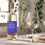 Funny Till Death Do Us Party Wedding or Engagement Wine Label<br><div class="desc">Set the tone for your wedding reception, engagement party, or wedding anniversary with this funny wine label. This design features simple bold text "TILL DEATH DO US PARTY". The text template allows you to personalise this design with the bride and groom's names and wedding date. You can also change the...</div>