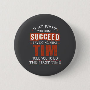 Funny Tim If At First You Don't Succeed Try Doing  6 Cm Round Badge