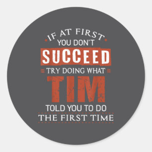 Funny Tim If At First You Don't Succeed Try Doing Classic Round Sticker