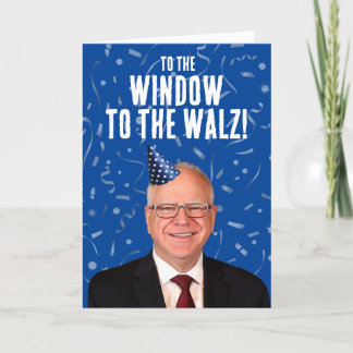 Funny Tim Walz Birthday To the window to the Walz Card