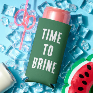 Funny "Time To Brine." Pickle Coloured Seltzer Can Cooler