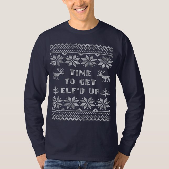 Funny Time To Get Elf'd Up Ugly Sweater Shirt (Front)