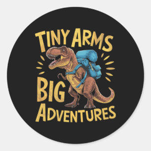 Funny Tiny Arms Big Adventures Hiking T-rex  Classic Round Sticker