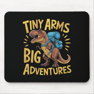 Funny Tiny Arms Big Adventures Hiking T-rex  Mouse Pad