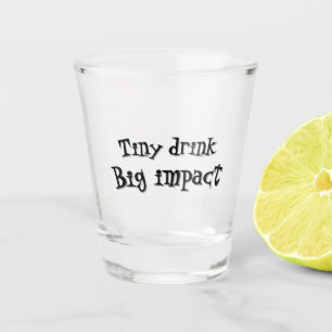 Funny tiny drink big impact unique shot glass