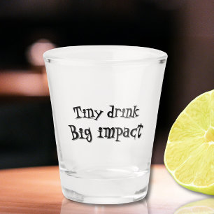 Funny tiny drink big impact unique  shot glass
