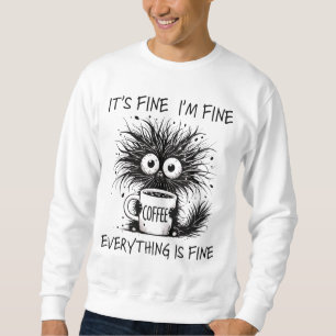 Funny Tired Coffee Monster Everything Fine Sweatshirt