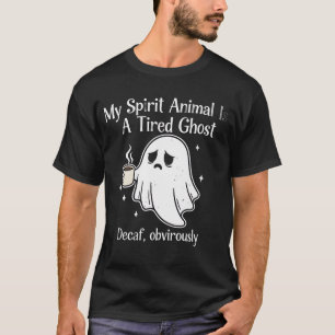 Funny Tired Ghost Decaf Obviously Spirit Animal T-Shirt
